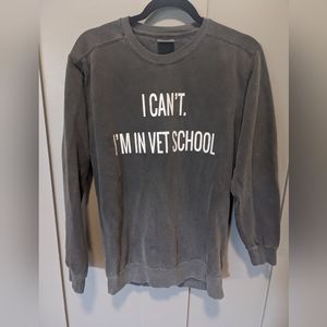 NWOT I can't I'm in vet school sweatshirt